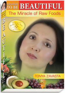 Your Right to Be Beautiful: The Miracle of Raw Foods